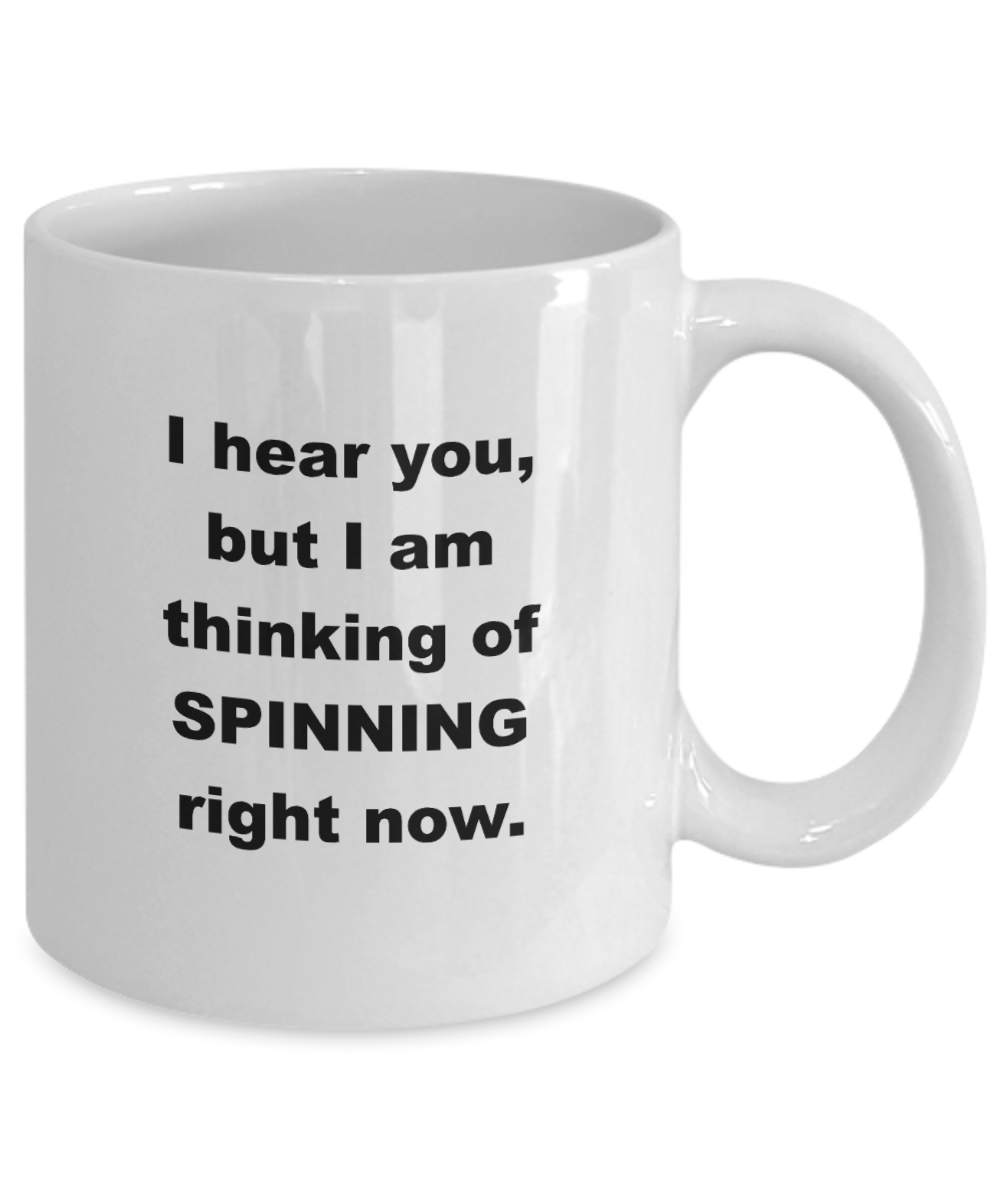 I hear you but I am thinking of SPINNING right now.
