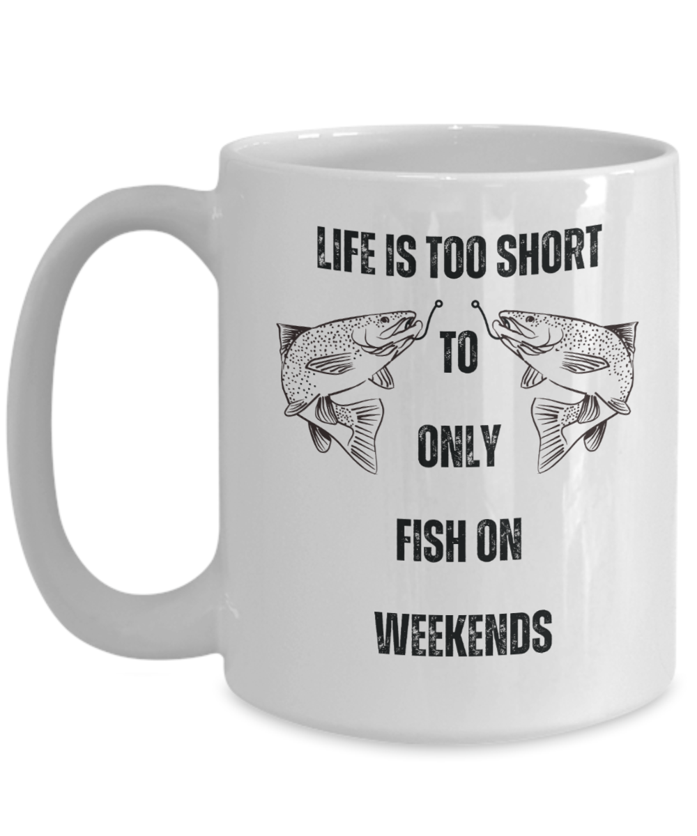 Life is too short to only fish on weekends, creative gifts for fisherman, funny fishing gifts, fishing gifts for dacd