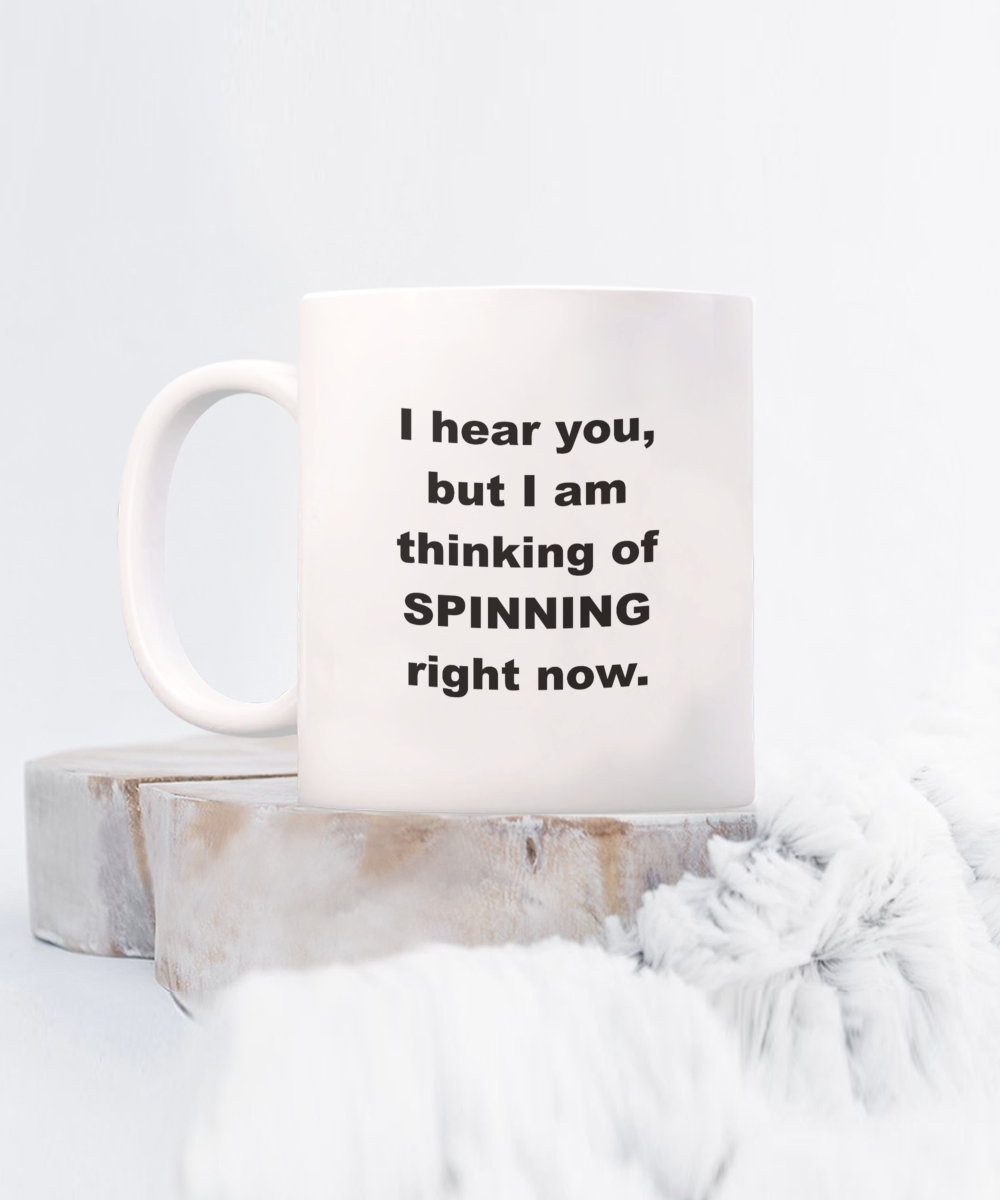 I hear you but I am thinking of SPINNING right now.