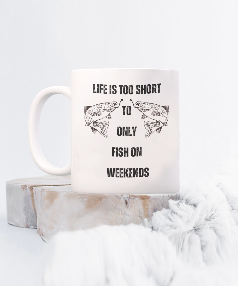 Life is too short to only fish on weekends, creative gifts for fisherman, funny fishing gifts, fishing gifts for dacd