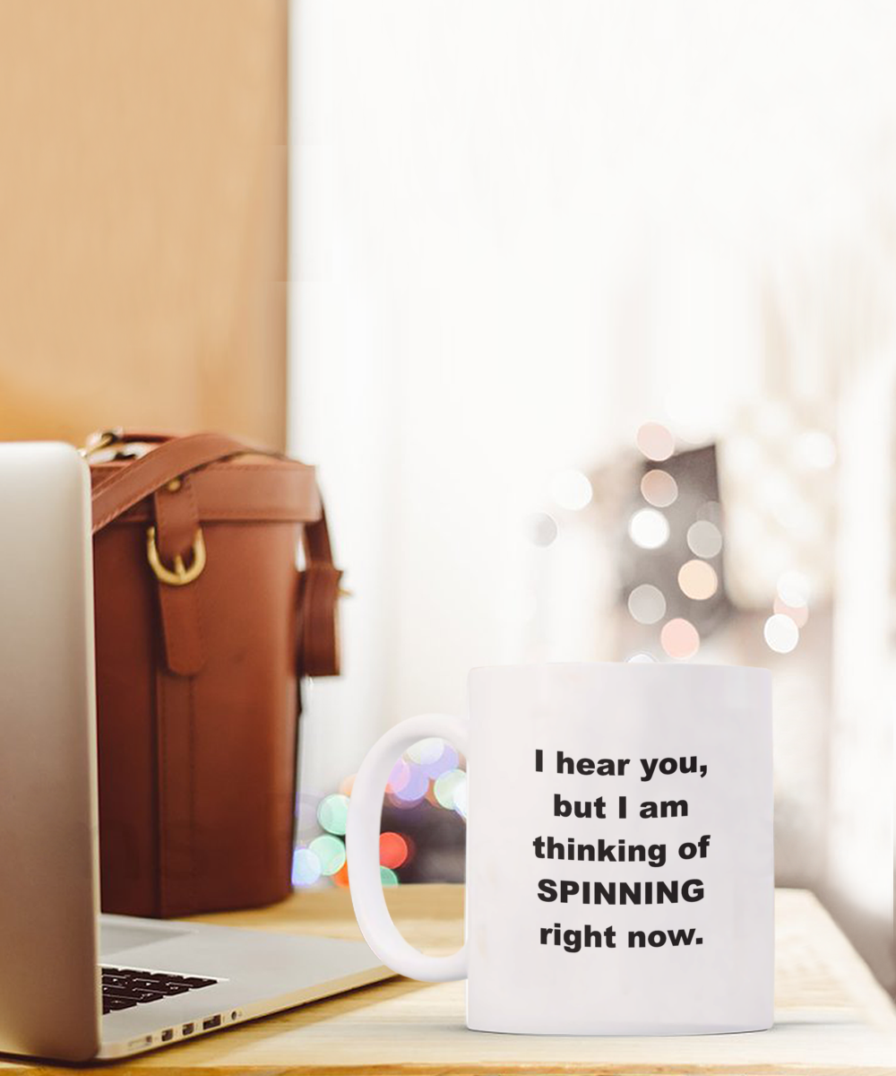 I hear you but I am thinking of SPINNING right now.