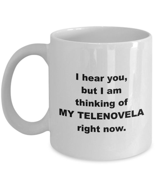 I hear you but I am thinking of MY TELENOVELA right now, 11 ounces, ceramic mug, Spanish