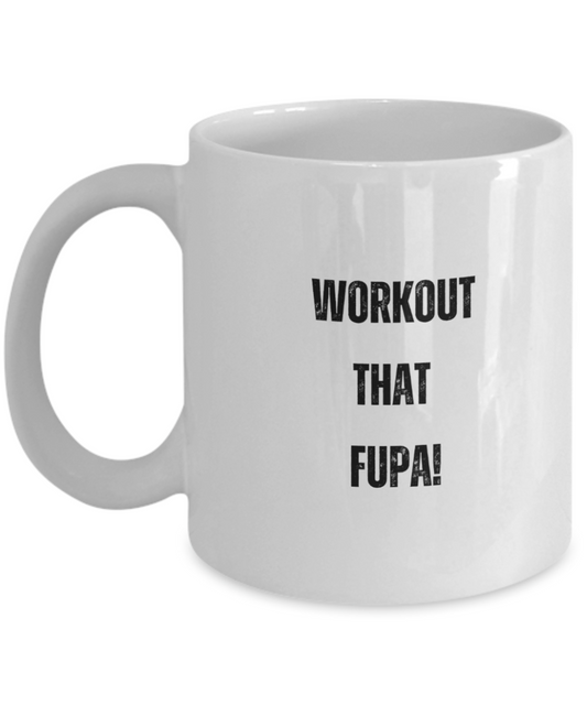 Workout That FUPA, 11 ounce mug, Cool, Gym, Personal Trainer, Sarcastic, Gift