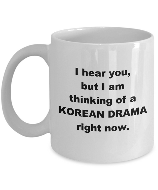 I hear you, but I am thinking of a KOREAN DRAMA right now, 11 Ounce Ceramic Coffee Mug, Gift Idea, Cute Coffee Mug, Mother's Day, Fathers Day, CoWorker Mug