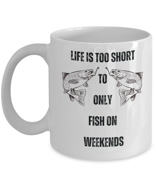 Life is too short to only fish on weekends, creative gifts for fisherman, funny fishing gifts, fishing gifts for dacd